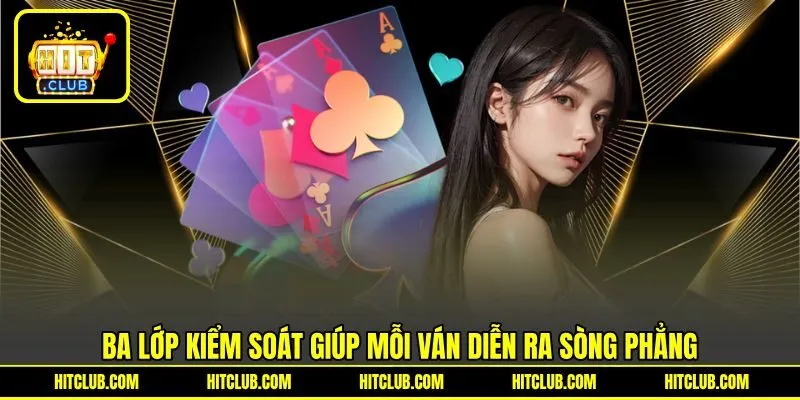 Ba lớp kiểm soát giúp mỗi ván diễn ra sòng phẳng Ba lớp kiểm soát giúp mỗi ván diễn ra sòng phẳng