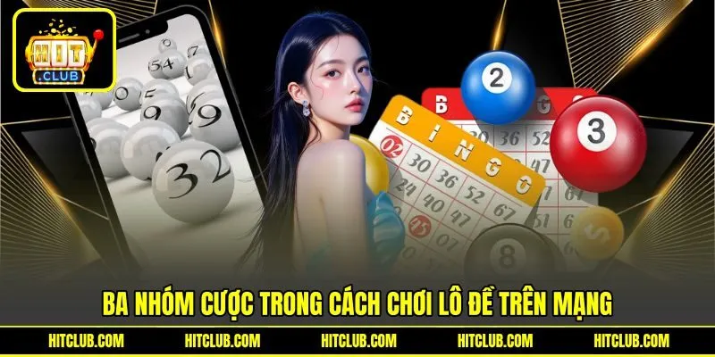 Ba nhóm cược trong cách chơi lô đề trên mạng