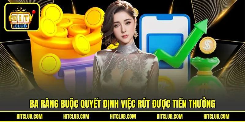 Ba ràng buộc quyết định việc rút được tiền thưởng