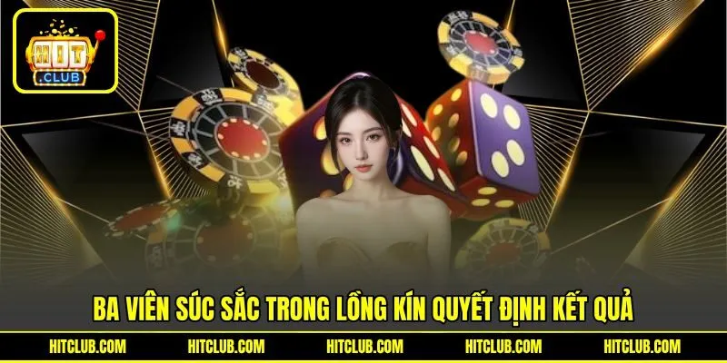 Ba viên súc sắc trong lồng kín quyết định kết quả