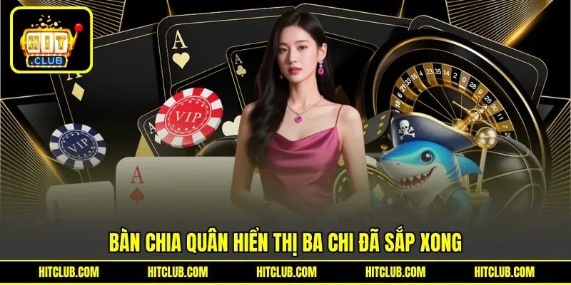 Bàn chia bài hiển thị ba chi đã xếp xong