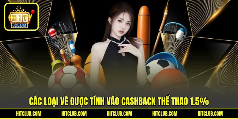 Các loại vé được tính vào cashback thể thao 1.5% Các loại vé được tính vào cashback thể thao 1.5%