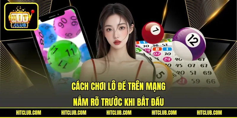 Cách Chơi Lô Đề Trên Mạng - Nắm Rõ Trước Khi Bắt Đầu