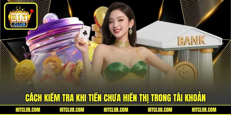 Cách kiểm tra khi tiền chưa hiển thị trong tài khoản