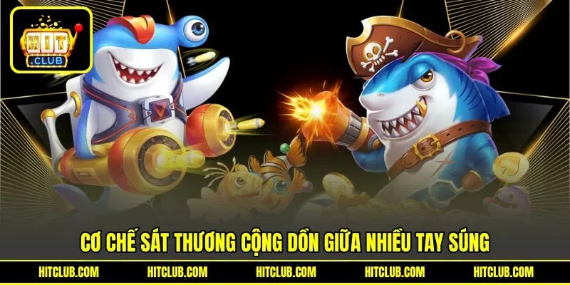 Cơ chế sát thương cộng dồn giữa nhiều tay súng Cơ chế sát thương cộng dồn giữa nhiều tay súng