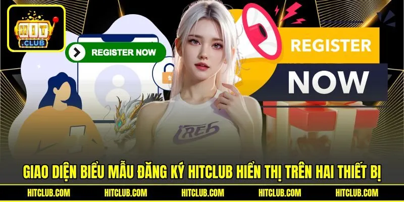 Giao diện biểu mẫu đăng ký HITCLUB hiển thị trên hai thiết bị Giao diện biểu mẫu đăng ký HITCLUB hiển thị trên hai thiết bị