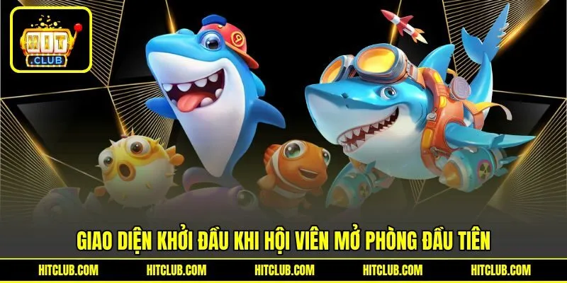 Giao diện khởi đầu khi hội viên mở phòng bắn đầu tiên