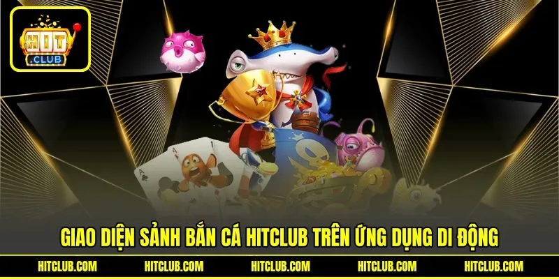 Giao diện sảnh bắn cá HITCLUB trên ứng dụng di động