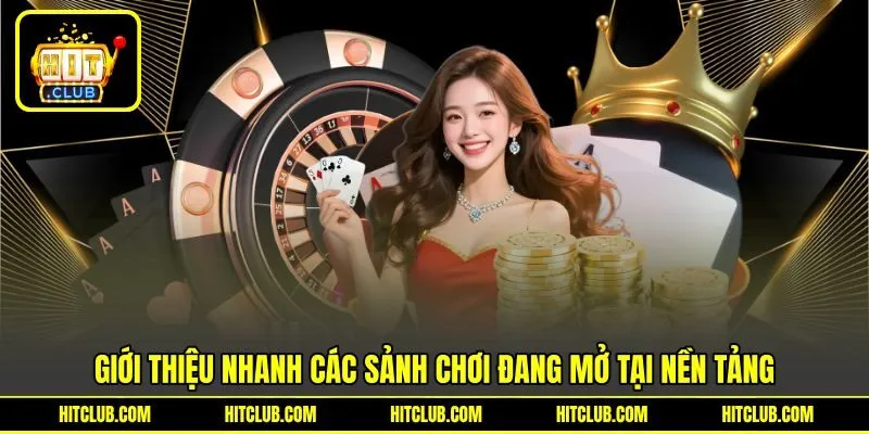 Giới thiệu nhanh các sảnh chơi đang mở tại nền tảng