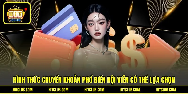 Hình thức chuyển khoản phổ biến hội viên có thể lựa chọn