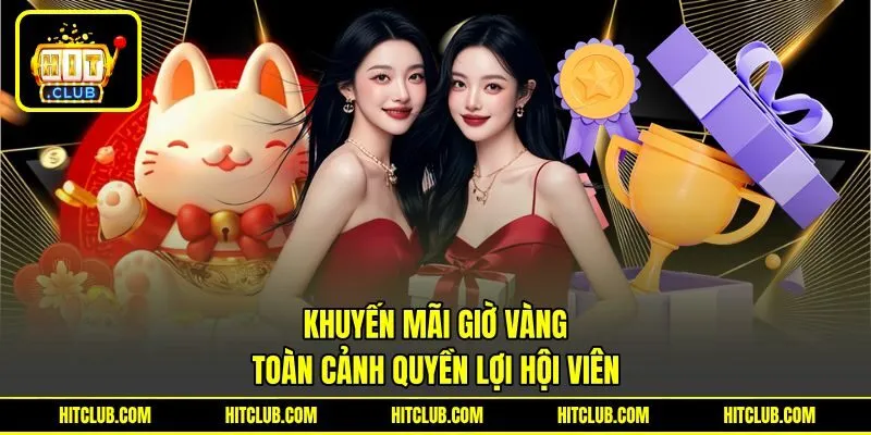 Khuyến Mãi Giờ Vàng - Toàn Cảnh Quyền Lợi Hội Viên