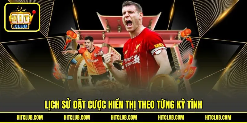 Lịch sử đặt cược hiển thị theo từng kỳ tính Lịch sử đặt cược hiển thị theo từng kỳ tính