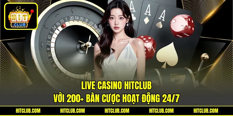 Live Casino HITCLUB với 200+ bàn cược hoạt động 24/7