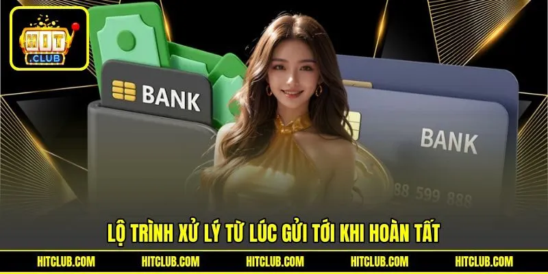 Lộ trình xử lý từ lúc gửi tới khi hoàn tất Lộ trình xử lý từ lúc gửi tới khi hoàn tất