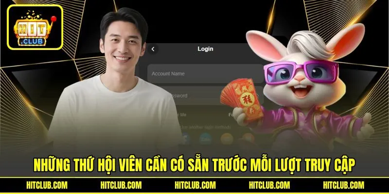 Những thứ hội viên cần có sẵn trước mỗi lượt truy cập