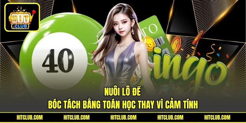 Nuôi Lô Đề - Bóc Tách Bằng Toán Học Thay Vì Cảm Tính