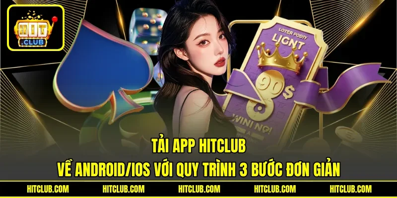 Tải app HITCLUB về Android/iOS với quy trình 3 bước đơn giản