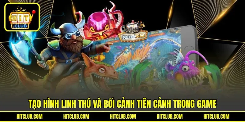 Tạo hình linh thú và bối cảnh tiên cảnh trong game Tạo hình linh thú và bối cảnh tiên cảnh trong game