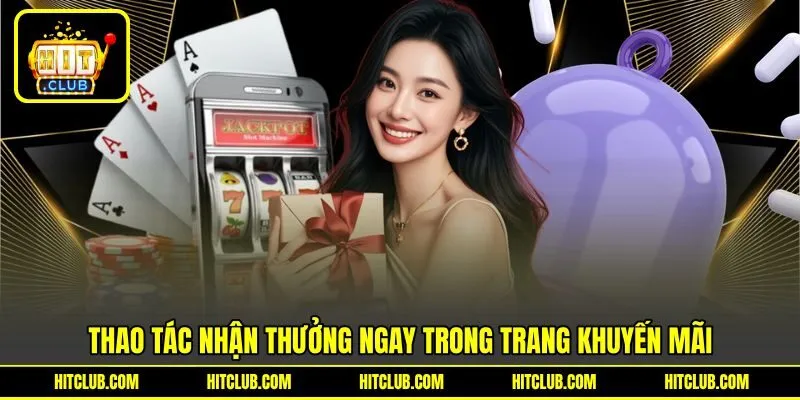 Thao tác nhận thưởng ngay trong trang khuyến mãi Thao tác nhận thưởng ngay trong trang khuyến mãi
