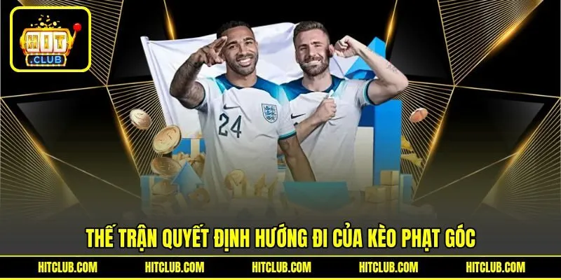 Thế trận quyết định hướng đi của kèo phạt góc