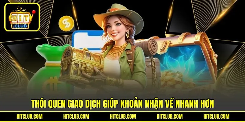 Thói quen giao dịch giúp khoản nhận về nhanh hơn Thói quen giao dịch giúp khoản nhận về nhanh hơn