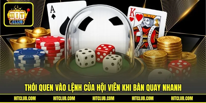 Thói quen vào lệnh của hội viên khi bàn quay nhanh