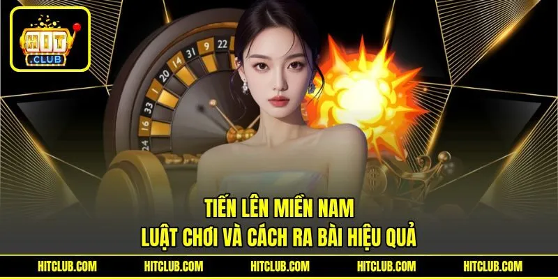 Tiến Lên Miền Nam - Luật Chơi Và Cách Ra Bài Hiệu Quả