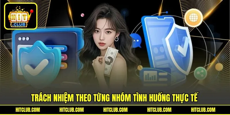 Trách nhiệm theo từng nhóm tình huống thực tế Trách nhiệm theo từng nhóm tình huống thực tế