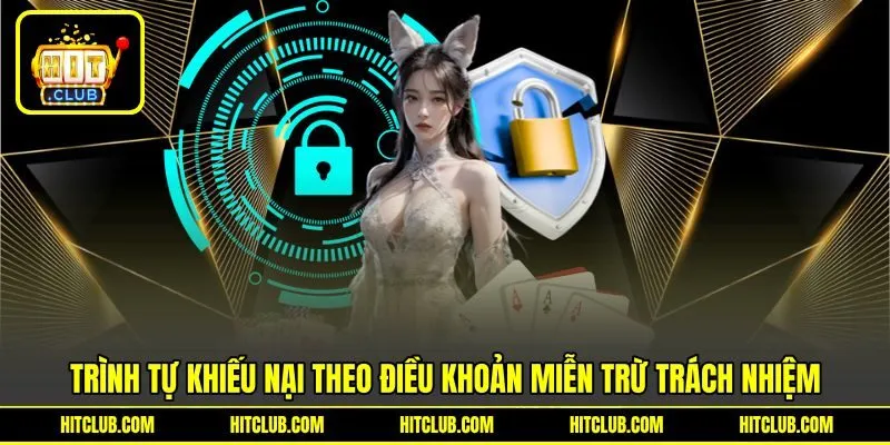 Trình tự khiếu nại theo điều khoản miễn trừ trách nhiệm Trình tự khiếu nại theo điều khoản miễn trừ trách nhiệm