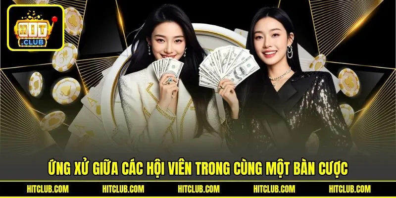 Ứng xử giữa các hội viên trong cùng một bàn cược