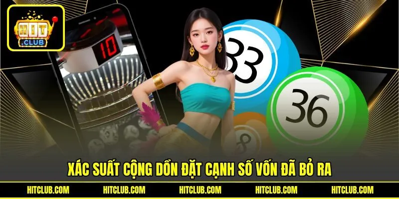 Xác suất cộng dồn đặt cạnh số vốn đã bỏ ra